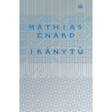 Mathias Énard Iránytű irodalom