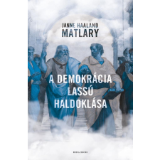 Matlary, Janne Haaland Janne Haaland Matlary - A demokrácia lassú haldoklása egyéb könyv