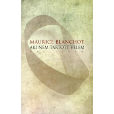 Maurice Blanchot AKI NEM TARTOTT VELEM regény