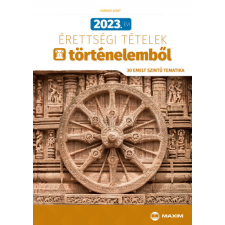 Maxim Könyvkiadó 2023. évi érettségi tételek történelemből (30 emelt szintű tematika) tankönyv