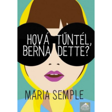 Maxim Maria Semple - Hová tűntél, Bernadette? regény