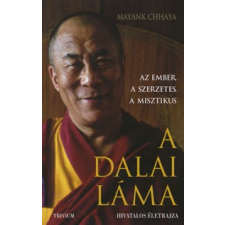 Mayank Chhaya A DALAI LÁMA - AZ EMBER, A SZERZETES, A MISZTIKUS vallás