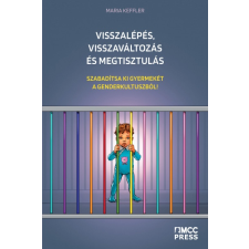 MCC Press Kft Visszalépés, visszaváltozás és megtisztulás - Szabadítsa ki gyermekét a genderkultuszból! társadalom- és humántudomány
