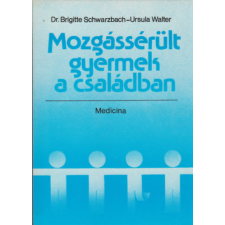 Medicina Könyvkiadó Zrt. Mozgássérült gyermek a családban - Schwarzbach, B.-Walter, U. antikvárium - használt könyv