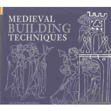  Medieval Building Techniques – Gunther Binding idegen nyelvű könyv