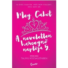 Meg Cabot CABOT, MEG - TALPIG RÓZSASZÍNBEN - A NEVELETLEN HERCEGNÕ NAPLÓJA 5. gyermek- és ifjúsági könyv