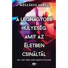 Menő Könyvek A legnagyobb hülyeség, amit az életben csináltál regény
