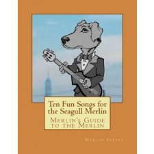  Merlin's Guide to the Merlin - 10 Fun Songs for the Seagull Merlin: The First Seagull Merlin Songbook on Amazon – Merlin Speers,Joe Speers idegen nyelvű könyv