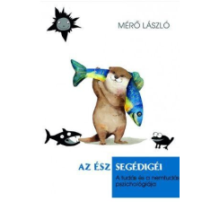 Mérő László MÉRÕ LÁSZLÓ - AZ ÉSZ SEGÉDIGÉI - A TUDÁS ÉS A NEMTUDÁS PSZICHOLÓGIÁJA irodalom
