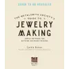  Metalsmith Society's Guide to Jewelry Making: Tips, Techniques & Tutorials for Soldering Silver, Stonesetting & Beyond