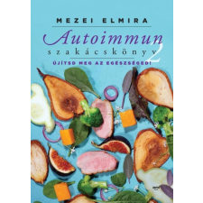 Mezei Elmira Autoimmun szakácskönyv 2. - Mezei Elmira életmód, egészség