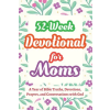 Midsummer Bloom Books 52-Week Devotional for Moms - A Year of Bible Truths, Devotions, Prayers, and Conversations with God | Casey R. Parker