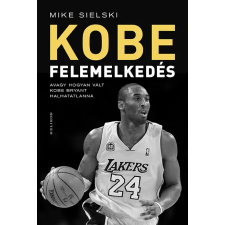 Mike Sielski - Felemelkedés - Avagy hogyan vált Kobe Bryant halhatatlanná egyéb könyv