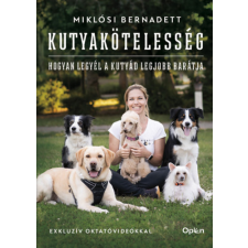 Miklósi Bernadett - Kutyakötelesség - Hogyan legyél a kutyád legjobb barátja egyéb könyv