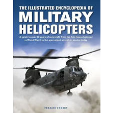 Military Helicopters, The Illustrated Encyclopedia of – Francis Crosby idegen nyelvű könyv