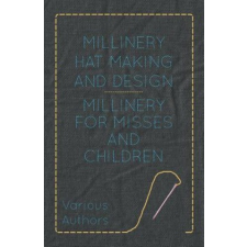  Millinery Hat Making and Design - Millinery for Misses and Children – Various idegen nyelvű könyv