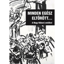 Minden egész eltörött... - A Nagy Háború emlékei történelem