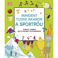  Mindent tudni akarok a sportról! - Tudásra szomjas sportrajongók enciklopédiája gyermek- és ifjúsági könyv