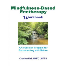  Mindfulness-Based Ecotherapy Workbook – Charlton B Hall Lmft-S idegen nyelvű könyv