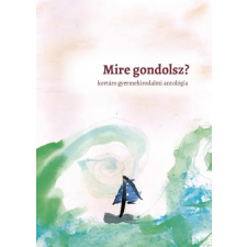  Mire gondolsz? - kortárs gyermekirodalmi antológia gyermek- és ifjúsági könyv