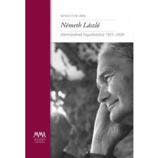 MMA Kiadó Nonprofit Kft. Németh László életművének fogadtatása 1925-2020 társadalom- és humántudomány