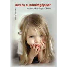 Molnár Hajnalka Durcás a számítógéped? informatika, számítástechnika