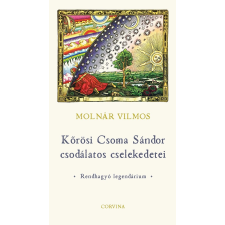 Molnár Vilmos - Kőrösi Csoma Sándor csodálatos cselekedetei egyéb könyv