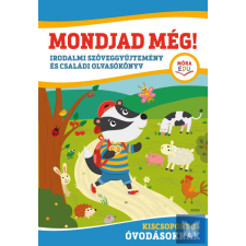 Mondjad még! - Irodalmi szöveggyűjtemény és családi olvasókönyv kiscsoportos óvodásoknak gyermek- és ifjúsági könyv