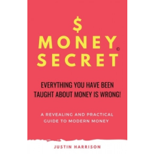 $moneysecret: Everything You Have Been Taught about Money Is Wrong – Justin Harrison idegen nyelvű könyv