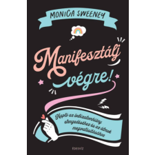 Monica Sweeney - Manifesztálj végre! - Napló az önbizalomhiány elengedéséhez és az álmok megvalósításához egyéb könyv