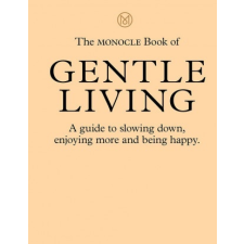  Monocle Book of Gentle Living – Andrew Tuck,Josh Fehnert idegen nyelvű könyv