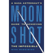  Moonshot: A NASA Astronaut's Guide to Achieving the Impossible idegen nyelvű könyv