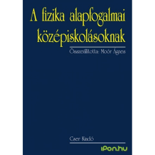 Moór Ágnes - A fizika alapfogalmai középiskolásoknak egyéb könyv