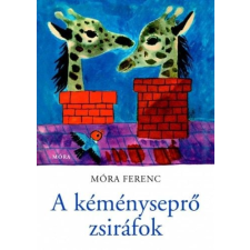Móra Ferenc - A kéményseprő zsiráfok gyermek- és ifjúsági könyv