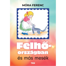 Móra Ferenc - Felhőországban és más mesék gyermek- és ifjúsági könyv