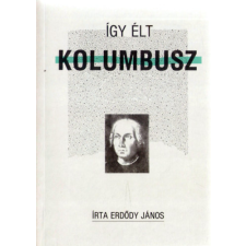 Móra Ferenc Ifjúsági Könyvk. Így élt Kolumbusz antikvárium - használt könyv