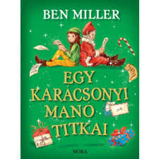 MÓRA FERENC IFJÚSÁGI KÖNYVKIADÓ ZRT Egy karácsonyi manó titkai - Ben Miller gyermek- és ifjúsági könyv