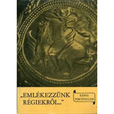 Móra Ferenc Könyvkiadó "Emlékezzünk régiekről..."  (Képes történelem) antikvárium - használt könyv