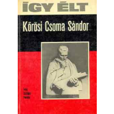 ﻿Móra Ferenc Könyvkiadó Így élt Kőrösi Csoma Sándor antikvárium - használt könyv