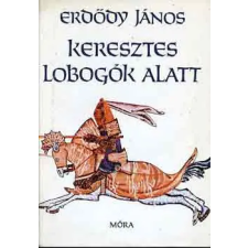 Móra Ferenc Könyvkiadó Keresztes lobogók alatt antikvárium - használt könyv