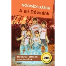 Móra Kiadó A mi Dózsánk - Mentünk, láttunk, hazajönnénk gyermek- és ifjúsági könyv