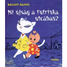 Móra Kiadó Bálint Ágnes: Mi újság a Futrinka utcában? gyermek- és ifjúsági könyv