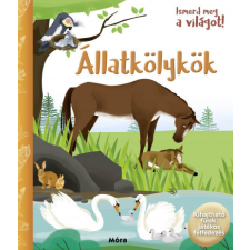 Móra Kiadó Ismerd meg a világot! - Állatkölykök gyermek- és ifjúsági könyv