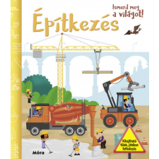 Móra Kiadó Ismerd meg a világot! - Építkezés gyermek- és ifjúsági könyv