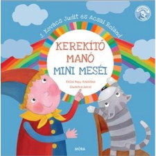 Móra Kiadó KEREKÍTŐ MANÓ - MINIMESÉI gyermek- és ifjúsági könyv