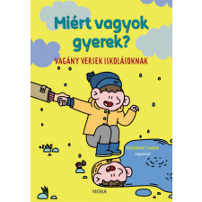 Móra Kiadó Miért vagyok gyerek? - Vagány versek iskolásoknak gyermek- és ifjúsági könyv