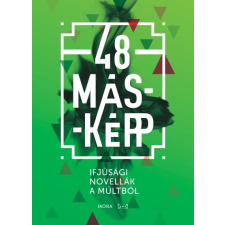 Móra Könyvkiadó 48 másképp - Ifjúsági novellák a múltból irodalom