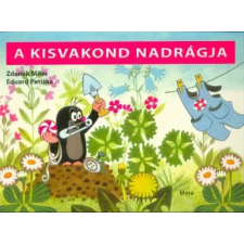 Móra Könyvkiadó A kisvakond nadrágja /Lapozó (6. kiadás) gyermek- és ifjúsági könyv