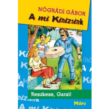 Móra Könyvkiadó A mi Kinizsink - Reszkess, Garai! gyermek- és ifjúsági könyv
