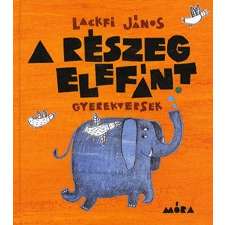 Móra Könyvkiadó A részeg elefánt - Gyerekversek gyermek- és ifjúsági könyv